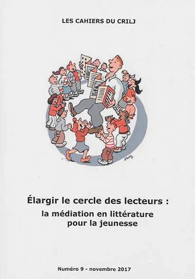 Cahiers du CRILJ (Les), n° 9. Elargir le cercle des lecteurs : la médiation en littérature pour la jeunesse