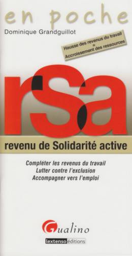 RSA, revenu de solidarité active : compléter les revenus du travail, lutter contre l'exclusion, accompagner vers l'emploi : hausse des revenus du travail = accroissement des ressources