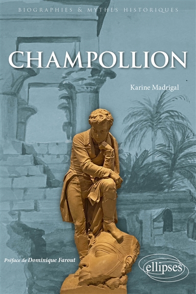 Champollion : le savant qui a fait parler l'ancienne Egypte