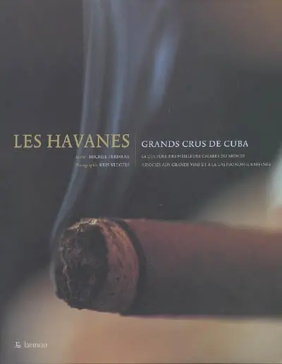 Les havanes : grands crus de Cuba : la culture des meilleurs cigares du monde associés aux grands vins et à la gastronomie raffinée