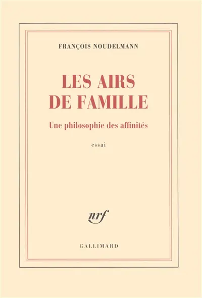 Les airs de famille : une philosophie des affinités : essai