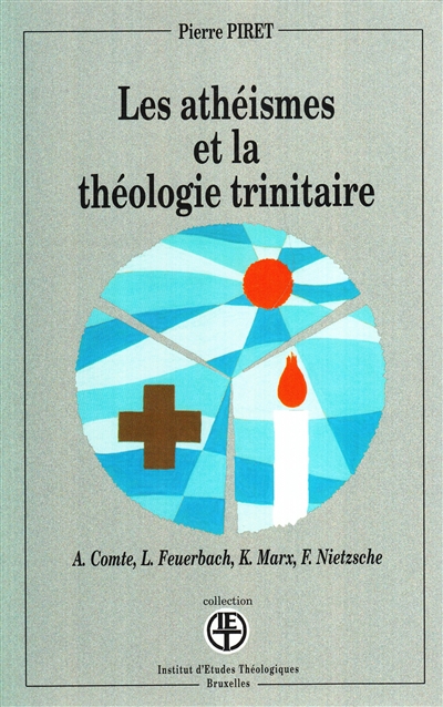 Les athéismes et la théologie trinitaire : A. Comte, L. Feuerbach, K. Marx, F. Nietzsche
