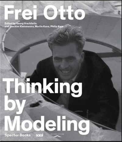 Frei Otto Thinking by Modeling