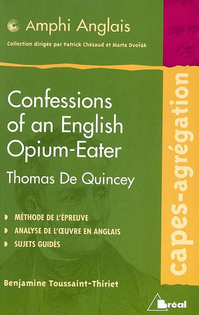 Confessions of an English opium-eater, Thomas De Quincey : méthode de l'épreuve, analyse de l'oeuvre en anglais, sujets guidés : CAPES-agrégation