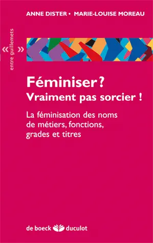 Féminiser ? vraiment pas sorcier ! : la féminisation des noms de métiers, fonctions, grades et titres