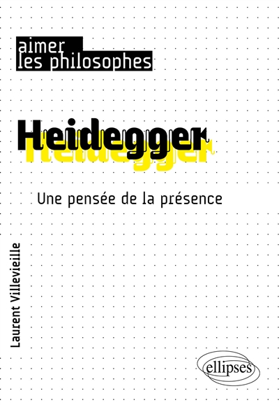 Heidegger : une pensée de la présence - Laurent Villevieille