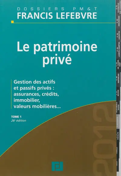Le patrimoine privé. Vol. 1. Gestion des actifs et passifs privés : assurances, crédits, immobilier, valeurs mobilières...