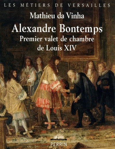 Alexandre Bontemps, premier valet de chambre de Louis XIV