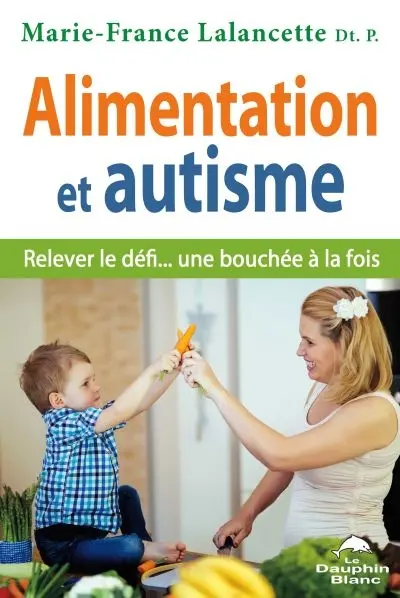 Alimentation et autisme : relever le défi... une bouchée à la fois