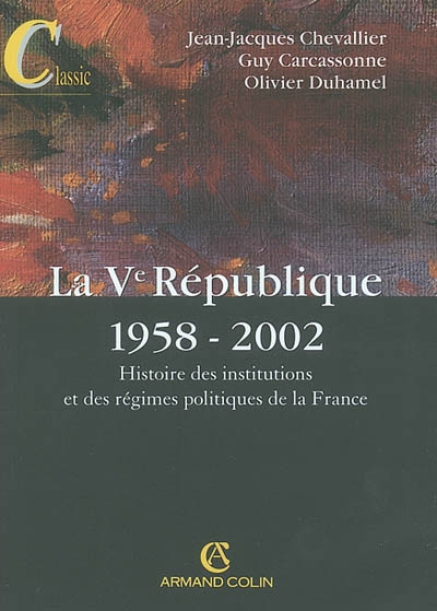 Histoire des institutions et des régimes politiques de la France. La Ve République, 1958-2002 : 1958-2002