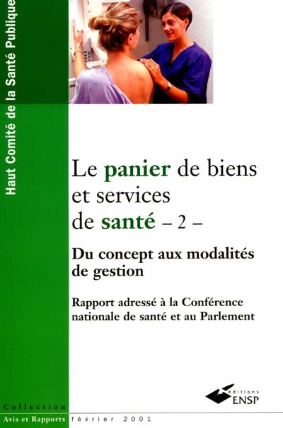 Le panier de biens et services de santé. Vol. 2. Du concept aux modalités de gestion : rapport adressé à la Conférence nationale de santé et au Parlement, février 2001