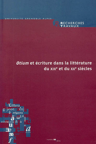 Recherches & travaux, n° 88. Otium et écriture dans la littérature du XIXe et du XXe siècles