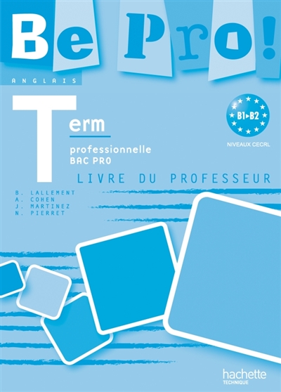 Be pro ! : anglais, terminale professionnelle, bac pro, B1-B2, niveaux CECRL : livre du professeur