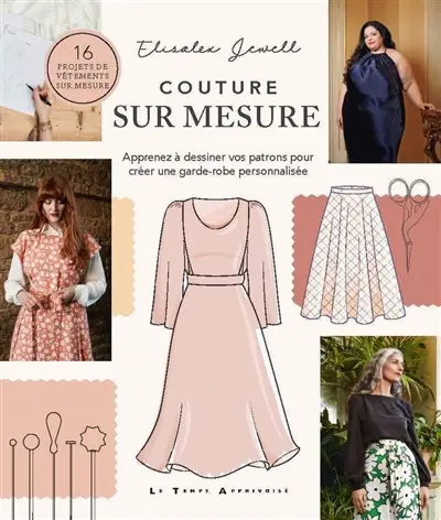 Couture sur mesure : apprenez à dessiner vos patrons pour créer une garde-robe personnalisée : 16 projets de vêtements sur mesure Couture sur mesure : apprenez à dessiner vos patrons pour créer une garde-robe personnalisée : 16 projets de vêtements sur mesure