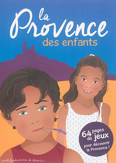 La Provence des enfants : 64 pages de jeux pour découvrir la Provence !