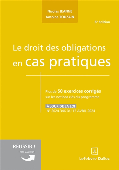 Le droit des obligations en cas pratiques : plus de 50 exercices corrigés sur les notions clés du programme