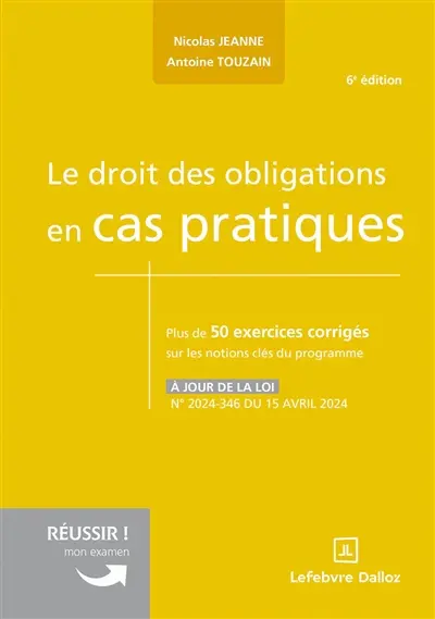 Le droit des obligations en cas pratiques : plus de 50 exercices corrigés sur les notions clés du programme