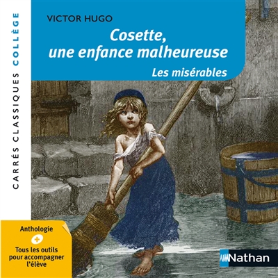 Cosette, une enfance malheureuse : Les misérables : 1862, anthologie