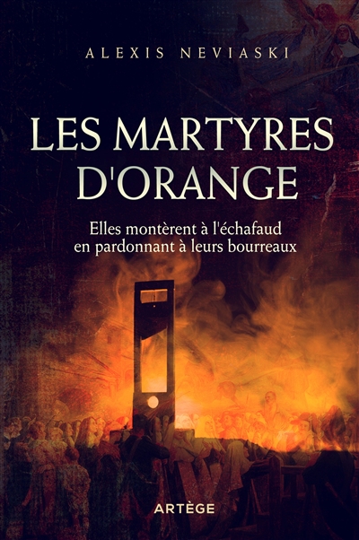 Les martyres d'Orange : elles montèrent à l'échafaud en pardonnant à leurs bourreaux