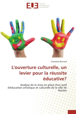 L'ouverture culturelle, un levier pour la réussite éducative ? : Analyse de la mise en place d'un outil d'éducation artistique et culturelle de la ville de Nantes