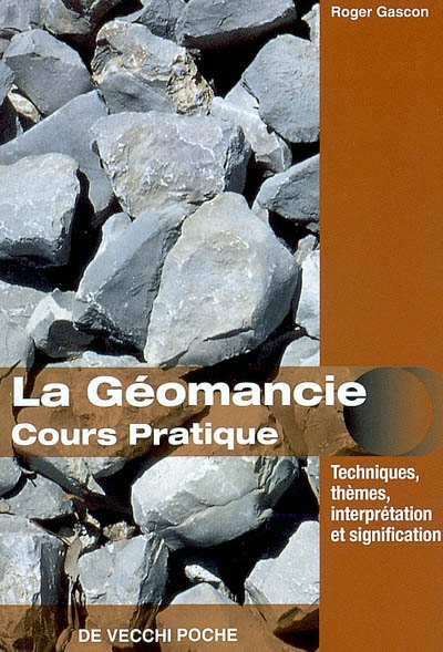 Pratique de la géomancie : construction du thème géomantique, significations, aspects et passations, technique de l'interprétation