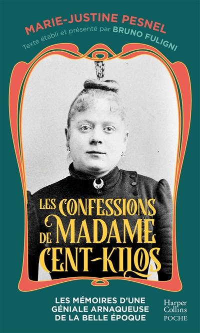 Les confessions de Madame Cent-Kilos : les mémoires d'une géniale arnaqueuse de la Belle Epoque