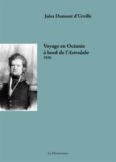 Voyage de Dumont d'Urville, capitaine de vaisseau, en Océanie à bord de l'Astrolabe, 1826