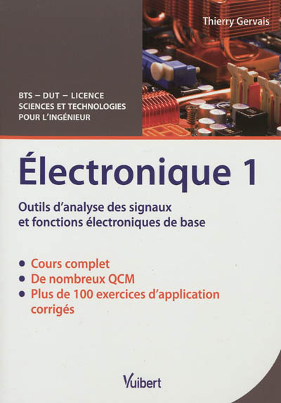 Electronique. Vol. 1. Outils d'analyse des signaux et fonctions électroniques de base : cours & exercices corrigés