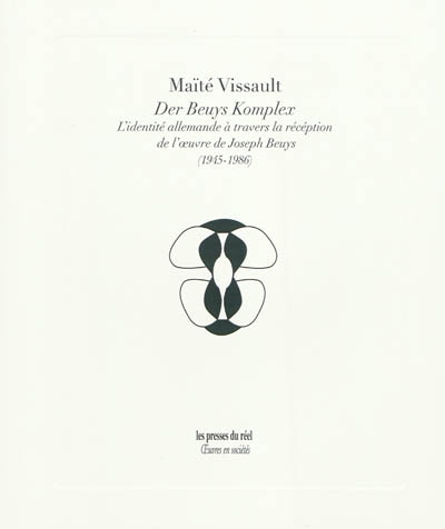 Der Beuys Komplex : l'identité allemande à travers la réception de l'oeuvre de Joseph Beuys (1945-1986)