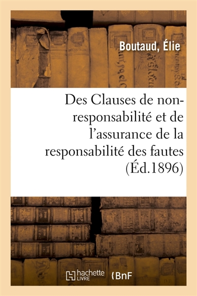 Des Clauses de non-responsabilité et de l'assurance de la responsabilité des fautes : des moyens de s'exonérer de sa responsabilité, dans le contrat de transport par terre et par mer