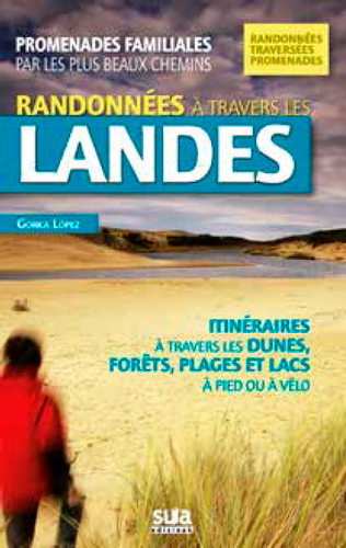Randonnées à travers les Landes : promenades familiales par les plus beaux chemins : itinéraires à travers les dunes, forêts, plages et lacs, à pied ou à vélo