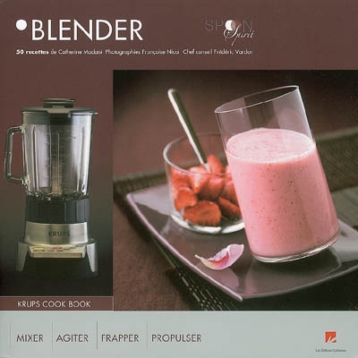 Blender : 50 recettes : mixer, agiter, frapper, propulser
