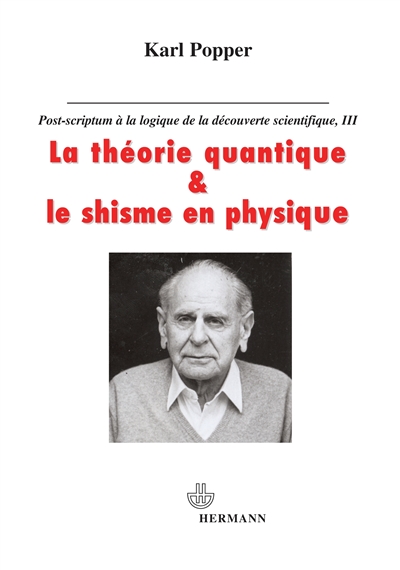 Post-scriptum à La logique de la découverte scientifique. Vol. 3. La théorie quantique et le schisme en physique