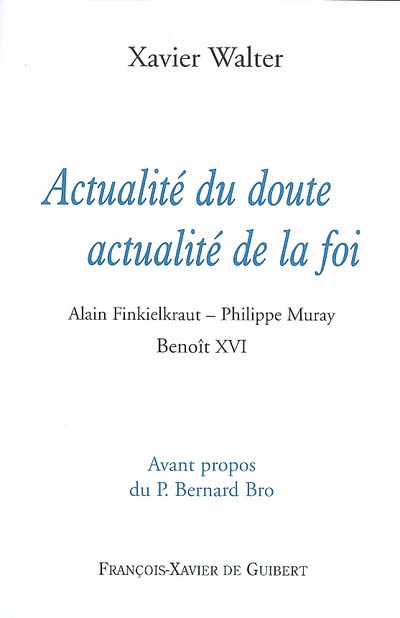 Actualité du doute, actualité de la foi : Alain Finkielkraut, Philippe Muray, Benoît XVI