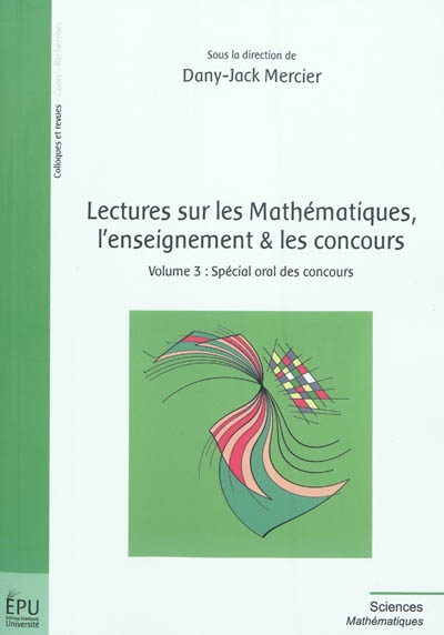 Lectures sur les mathématiques, l'enseignement & les concours. Vol. 3. Spécial oral des concours
