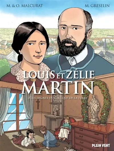 Louis et Zélie Martin : plus dignes du ciel que de la terre