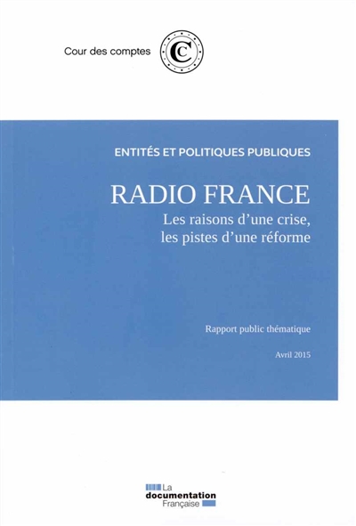 Radio France : les raisons d'une crise, les pistes d'une réforme : rapport public thématique, avril 2015