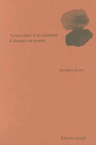 Vision claire d'un semblant d'absence au monde : poèmes 1985-2001