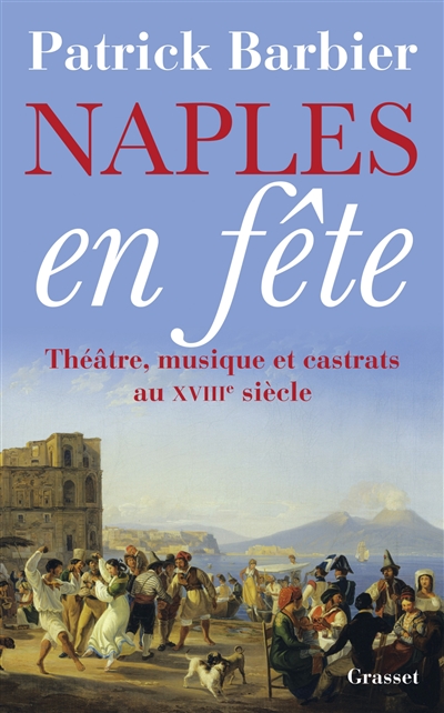 Naples en fête : théâtre, musique et castrats au XVIIIe siècle