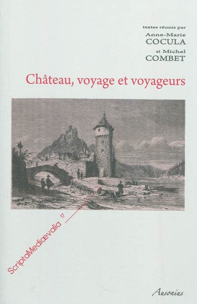 Château, voyage et voyageurs : actes des Rencontres d'archéologie et d'histoire en Périgord les 25, 26 et 27 septembre 2009