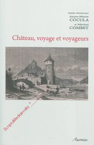 Château, voyage et voyageurs : actes des Rencontres d'archéologie et d'histoire en Périgord les 25, 26 et 27 septembre 2009