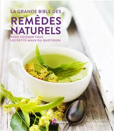 La grande bible des remèdes naturels : pour soigner tous les petits maux du quotidien