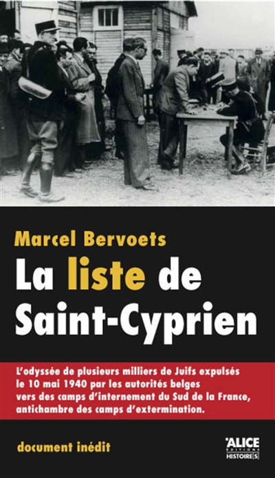 La liste de Saint-Cyprien : l'odyssée de plusieurs milliers de juifs expulsés le 10 mai 1940 par les autorités belges vers des camps d'internement du sud de la France, antichambre des camps d'extermination