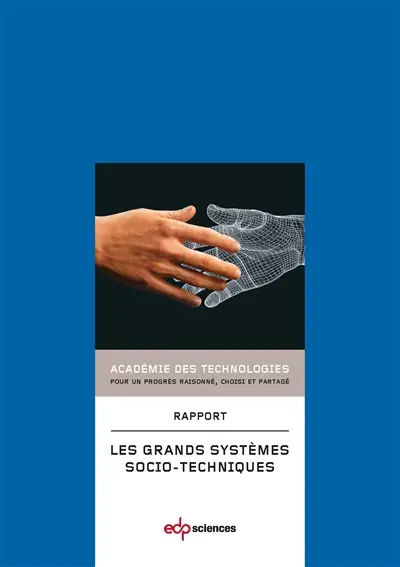 Les grands systèmes socio-techniques (GSST) : rapport voté par l'assemblée en janvier 2013. Large socio-technical systems : report approved in plenary session January 2013