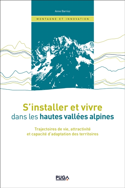 S'installer et vivre dans les hautes vallées alpines : trajectoires de vie, attractivité et capacité d'adaptation des territoires
