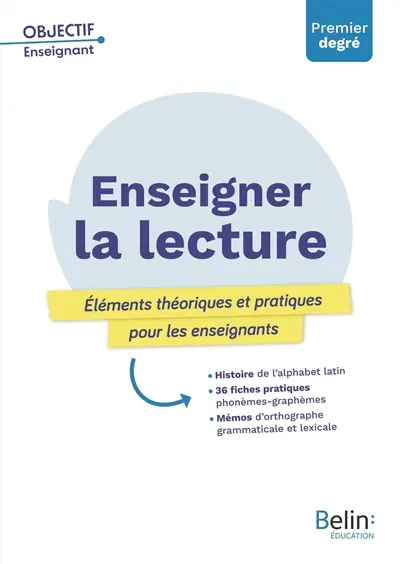 Enseigner la lecture : éléments théoriques et pratiques pour les enseignants : premier degré Enseigner la lecture : éléments théoriques et pratiques pour les enseignants : premier degré