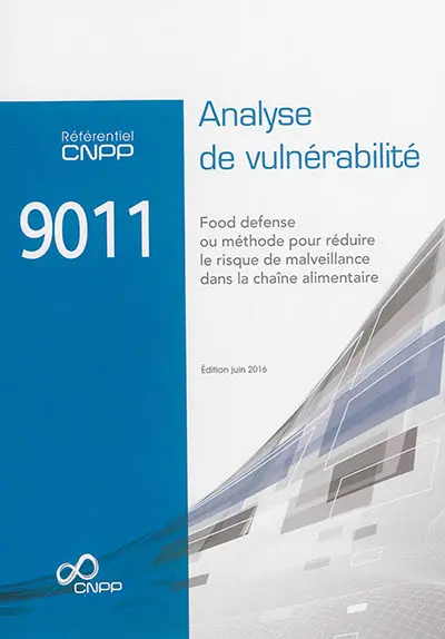 Référentiel CNPP 9011 : analyse de vulnérabilité : food defense ou méthode pour réduire le risque de malveillance dans la chaîne alimentaire