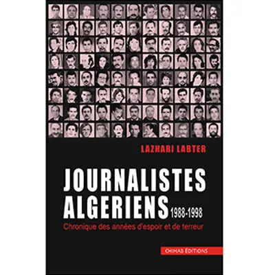 Journalistes algériens, 1988-1998 : chronique des années d'espoir et de terreur