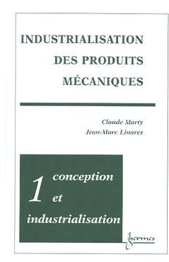 Industrialisation des produits mécaniques. Vol. 1. Conception et industrialisation