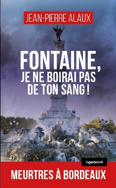 Fontaine, je ne boirai pas de ton sang ! : meurtres à Bordeaux